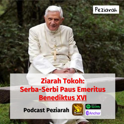 Eps 94: Serba-Serbi Paus Emeritus Benediktus XVI - Seri Ziarah Tokoh