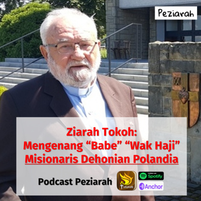 Eps. 102: Mengenang "Babe" "Wak Haji" Misionaris Dehonian Polandia - Ziarah Tokoh