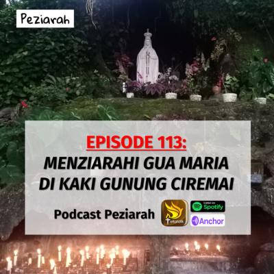 Eps. 113: Menziarahi Gua Maria di Kaki Gunung Ciremai