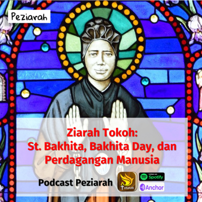 Eps. 115: ZIARAH TOKOH - St. Bakhita, Bakhita Day, dan Perdagangan Manusia