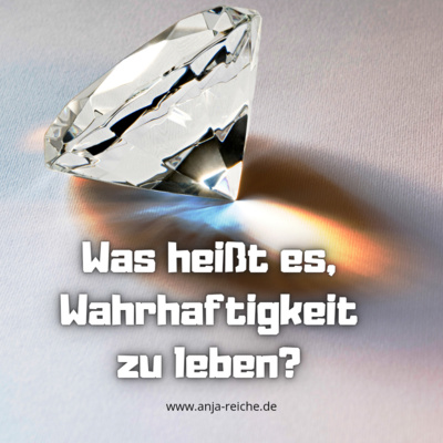 Was heißt es, Wahrhaftigkeit zu leben?