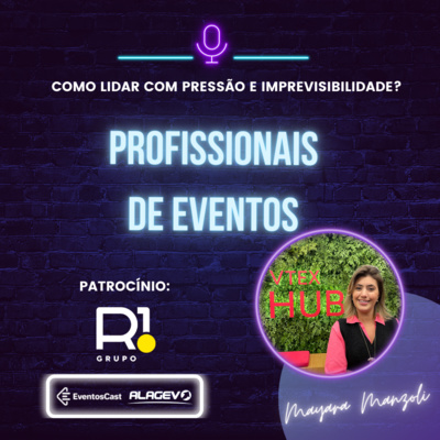 T4E6 - Especial Profissionais de Eventos Como lidar com pressão e imprevisibilidade com Mayara Manzoli