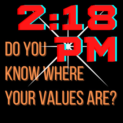 Episode 1: It's 2:18pm. Do You Know Where Your Values Are?