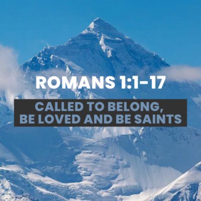 Romans 1:1-17 | Basecamp: Called to Belong, Be Loved and Be Made Saints