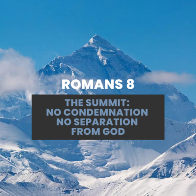 Romans 8 | The Summit: No Condemnation, No Separation From God