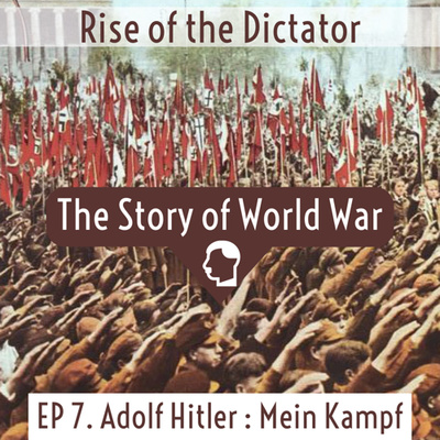 #44 RISE OF THE DICTATOR | Ep 7. Adolf Hitler : Mein Kampf