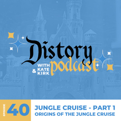 40. Jungle Cruise Distory - Part 1 - The Origins of the Jungle Cruise