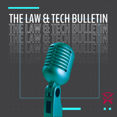 The Law and Tech Bulletin: Episode 1 The Law and Tech Bulletin: Episode 1