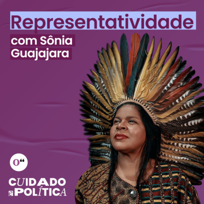 Cuidado e Política: Representatividade com Sônia Guajajara Cuidado e Política: Representatividade com Sônia Guajajara