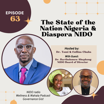 Episode 63: The State of Nigeria & Diaspora NIDO (VIP Honorable Guest: DR. BARTHOLOMEW SHEPKONG) 