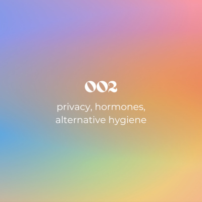 002: privacy, hormones, alternative hygiene