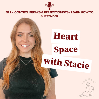 Ep 7 - Control Freaks & Perfectionists - Learn How to Surrender Ep 7 - Control Freaks & Perfectionists - Learn How to Surrender