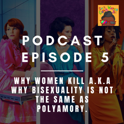 Why Women Kill a.k.a Why Bisexuality is not the same as Polyamory.