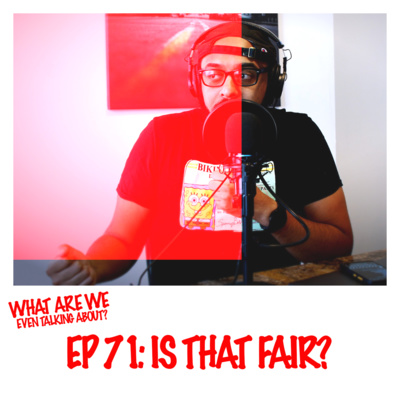 Episode 71: Is That Fair?