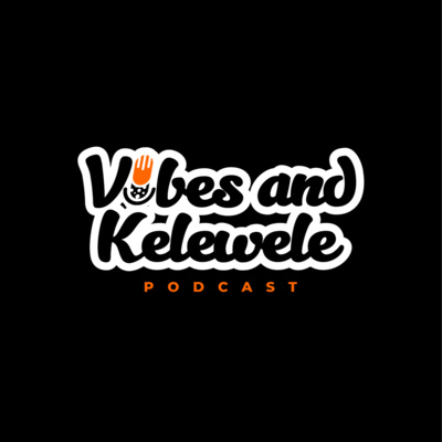 Vibes And Kelewele Podcast.