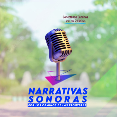 INOCENCIA Y MADUREZ | Narrativas Sonoras por los Caminos de las Fronteras