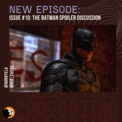 Issue #10: THE BATMAN Spoiler Discussion