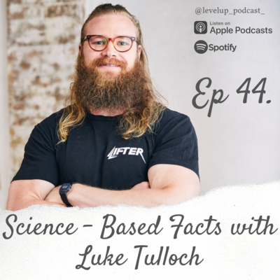 Ep 44. Science- Based Facts with Luke Tulloch