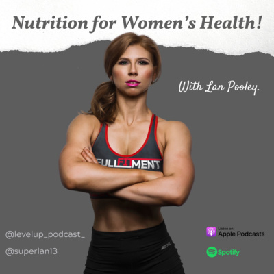 Ep 55. Nutrition for Women’s Health with Lan Pooley