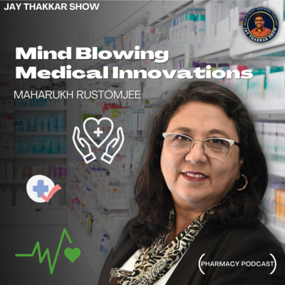 Mind Blowing Medical Innovations with Ms. Maharukh | Jay Thakkar Show EP:- 05