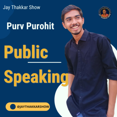 Decoding Public Speaking on Podcast with Purv Purohit | Jay Thakkar Show 07