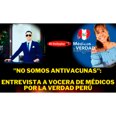 “No Somos Antivacunas”: Entrevista a vocera de Médicos por la Verdad Perú episode artwork