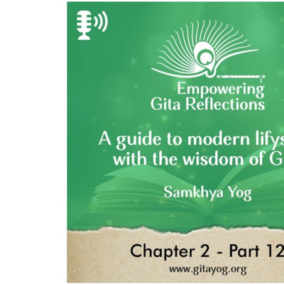 Chapter 2 - Part 12 | Empowering Gita Reflections-