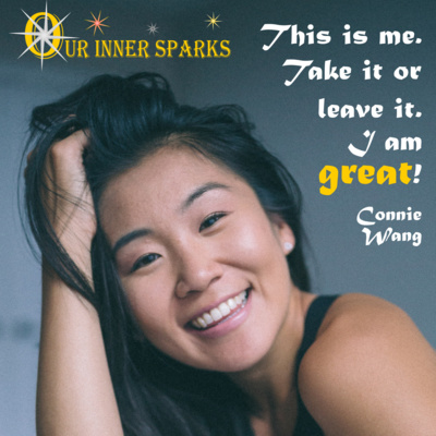 Connie Wang - The Power of Self Expression - Our Inner Sparks - Featured Stories (Episode 8)