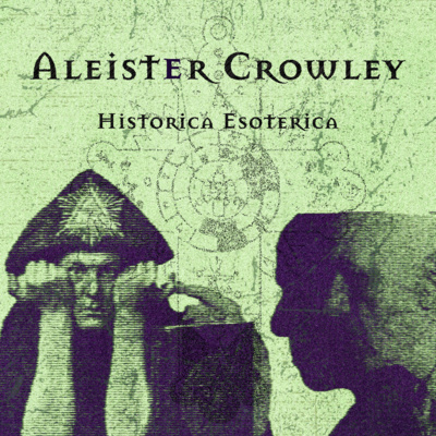 10: Aleister Crowley - The Wickedest Man in the World [PART 1]
