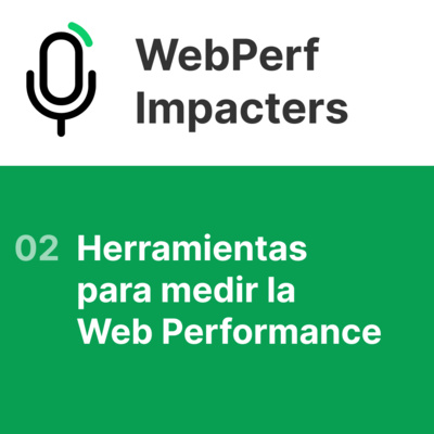 WebPerf Impacters 02 | Herramientas para medir la Web Performance