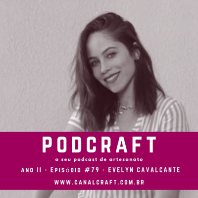 PodCraft: #79 – Evelyn Cavalcante