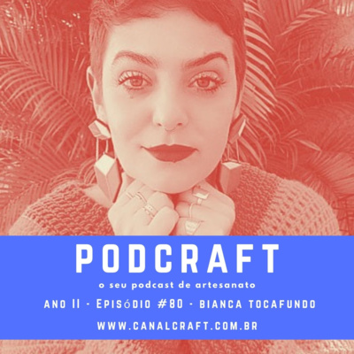 PodCraft: #80 – Bianca Tocafundo