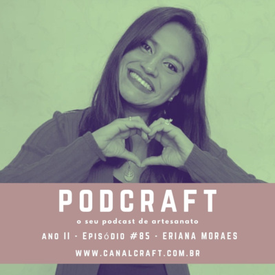 PodCraft: #85 - Eriana Moraes