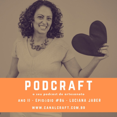 PodCraft: #86 - Luciana Jaber