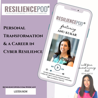 Personal Transformation & How to build a career in Cyber Resilience with Anu Kukar, IBM Australia & NZ