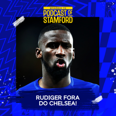 #70 - RÜDIGER FORA DO CHELSEA!