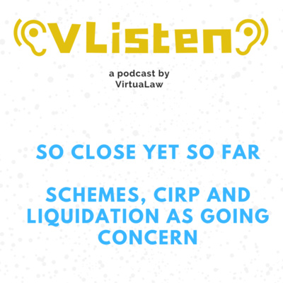 Episode 19 - So Close Yet So Far - A Comparison of Schemes with Resolution Plan and Liquidation as Going Concern