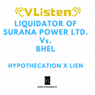 Episode 25 - Liquidator of Surana Power Ltd. Vs. BHEL - Lien vs. Hypothecation