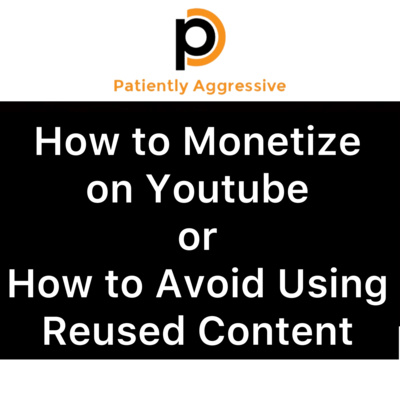 How to Monetize on Youtube or How to Avoid Using Reused Content