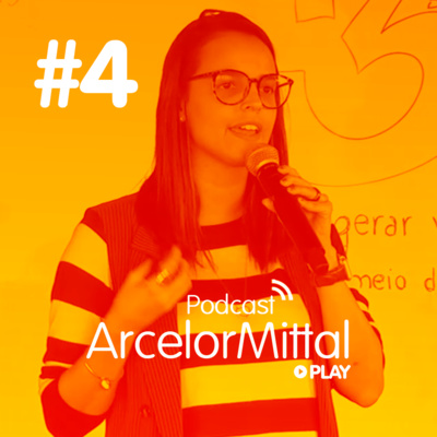 #4 ArcelorMittal Play: Como a inovação pode estar presente no nosso dia a dia, com Glaucia Alves