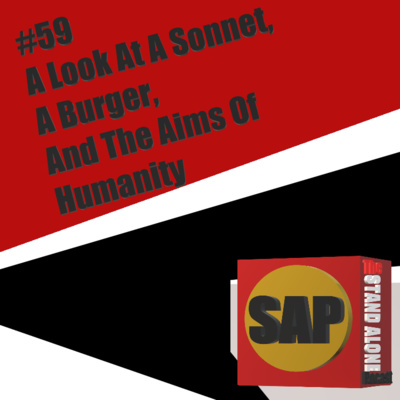 #59 A Look At A Sonnet, A Burger, And The Aims Of Humanity | The Stand Alone Podcast