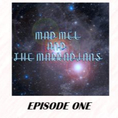 Mad Mel and the Marradians Episode 1