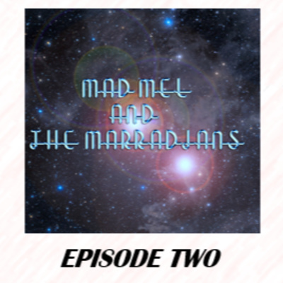 Mad Mel and the Marradians Episode 2