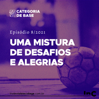#CategoriaDeBase - Ep. 8/2021 - Uma mistura de alegrias e desafios #CategoriaDeBase - Ep. 8/2021 - Uma mistura de alegrias e desafios
