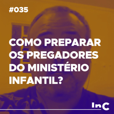 #035 - Como preparar os pregadores do ministério infantil? - c/ Emílio Garofalo Neto episode artwork