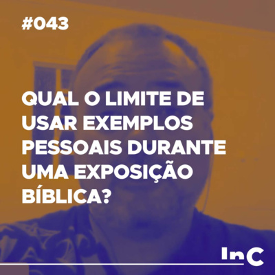 #043 - Qual o limite de usar exemplos pessoais durante uma exposição bíblica? - c Emílio Garofalo Neto episode artwork