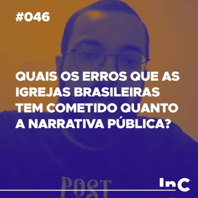 #046 - Quais os erros que as igrejas brasileiras tem cometido quanto a narrativa pública? - c/ Guilherme Andrade episode artwork