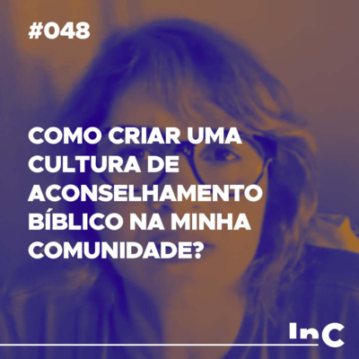 #048 - Como criar uma cultura de aconselhamento bíblico na minha comunidade? - c/ Andréa Vargas episode artwork