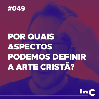 #049 - Por quais aspectos podemos definir a arte cristã? - c/ Fabrício Tavares episode artwork