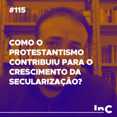 #115 - Como o protestantismo contribuiu para o crescimento da secularização? - c/ Rodolfo Amorim episode artwork